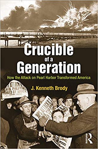 Crucible of a Generation: How the Attack on Pearl Harbor Transformed America