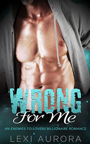Wrong for Me: An Enemies-To-Lovers Billionaire Romance