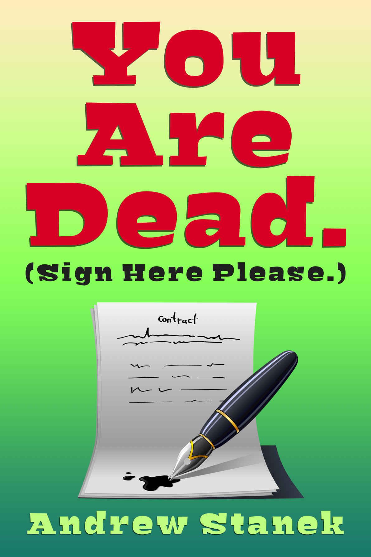 You Are Dead. [Sign Here Please]